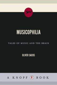 Оливер Сакс - Музыкофилия: сказки о музыке и мозге.